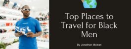 Top Places to Travel for Black Men